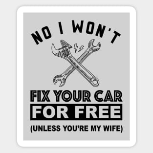 No, I Won't Fix Your Car - Funny Design for Mechanics Magnet